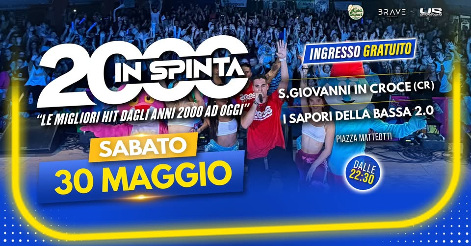 2000 in Spinta ® • San Giovanni in Croce (CR) Potrebbe essere un'immagine raffigurante una o più persone, folla e il seguente testo "בבר BRAVE US IMUNGIN INGRESSO GRATUITO 2CNTN IN SPINTA "LE MIGLIORI HIT DAGLI DAGLIANNI ANNI 2000 AD OGGI" S.GIOVANNI IN CROCE (CR) ISAPORI DELLA BASSA 2.0 PIAZZA MATTEOTTI SABATO 30 MAGGIO DALLE 22:30"