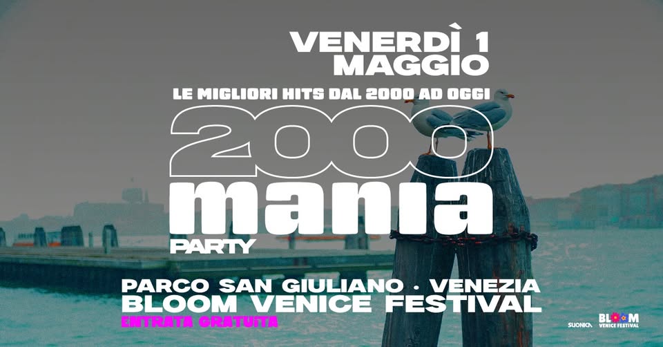 2000 MANIA • PARCO SAN GIULIANO VENEZIA • BLOOM VENICE FESTIVAL Potrebbe essere un'immagine raffigurante il seguente testo "VENERDÌ 1 MAGGIO LE MIGLIORI HITS DAL 2000 AD OGGI 2000 manıa PARTY PARCO SAN GIULIANO VENEZIA BLOOM VENICE FESTIVAL ENTRATA GRATUITA SUONICA SUONGINICEFESTIVAL BLOM M VINICEFESTIVAL VENICE FESTIVAL"