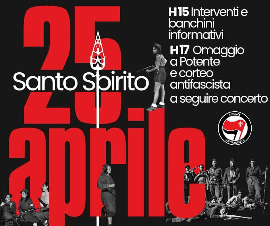 25 Aprile in Santo Spirito Potrebbe essere un'immagine raffigurante il seguente testo "25 ዘ15 Interventi e banchini informativi H17 Omaggio a Potente Santo S Spirito e corteo antifascista prile ilc a seguire concerto FIRENZE apri ANTIFASCISTA ※"