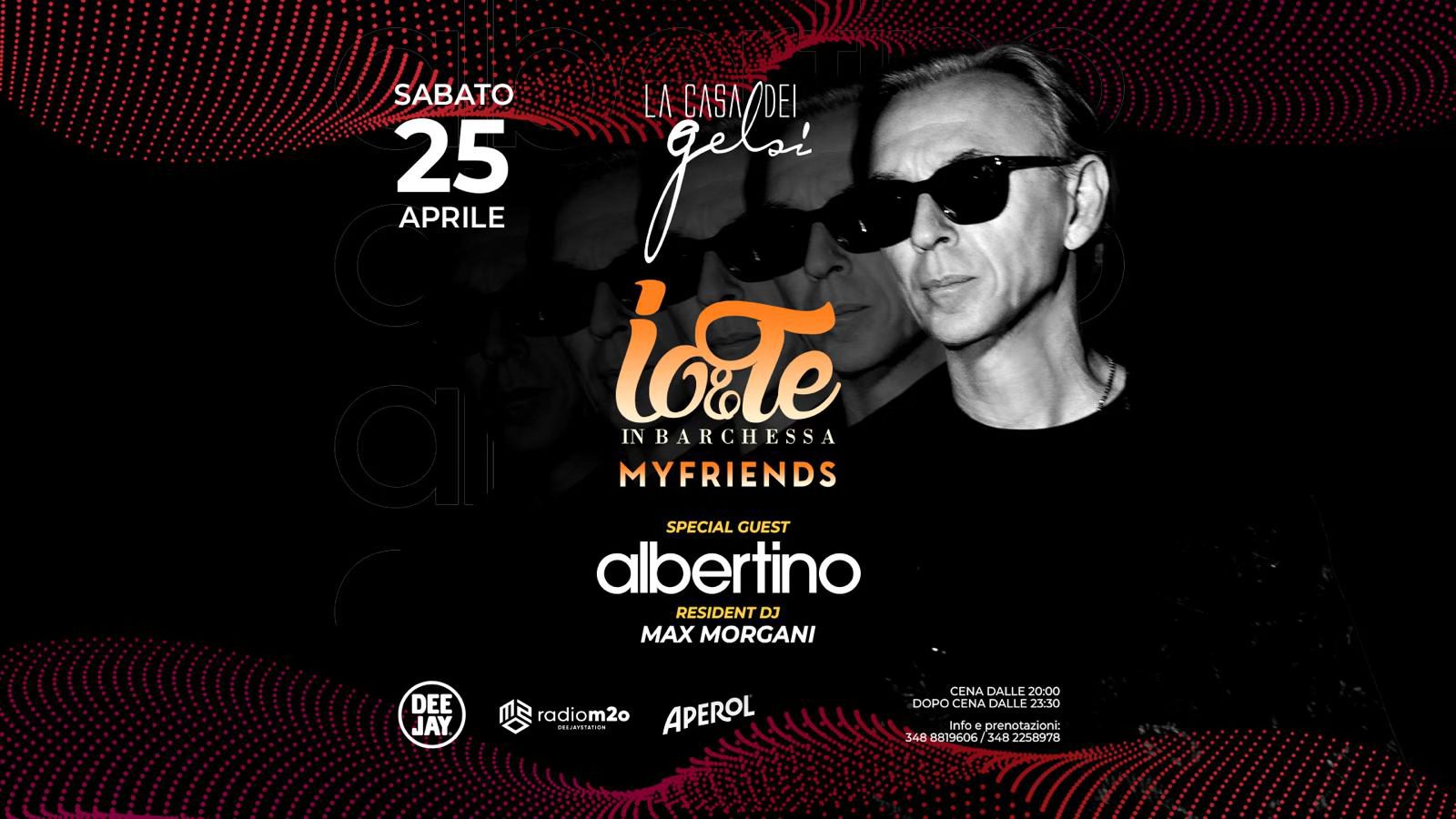 25.04 SPECIAL GUEST ALBERTINO DJ Potrebbe essere un'immagine raffigurante il seguente testo "SABATO 25 APRILE LACASA/DEI gies igote INBARCHESSA MYFRIENDS SPECIALGUEST SPECIAL GUEST albertino RESIDENT DJ MAX MORGANI DEE JAY radiom2o APEROL DOPOL ADALLE NAD DALLE DOPO Indoe 3488819606 3488319605/3482258978 B79609 348 3402250371 2258978"
