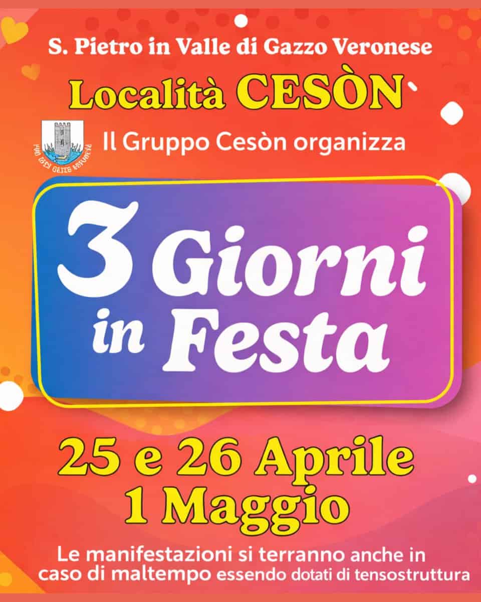 25,26 aprile e 1′ maggio al Ceson. Potrebbe essere un'immagine raffigurante il seguente testo "S. Pietro in Valle di Gazzo Veronese Località CESÒN 만용소다 จ n Gruppo Cesòn organizza GN δεπτε HONUAE 3 Giorni in Festa 25 e 26 Aprile 1 Maggio Le manifestazioni si terranno anche in caso di maltempo essendo dotati di tensostruttura"