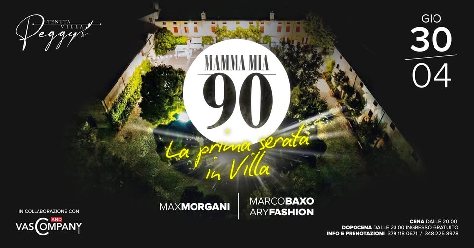30.04 MAMMA MIA 90 Potrebbe essere un'immagine raffigurante il seguente testo "Peggys GIO 30 04 MAMMA MLA 90 La prima serata In Villa INCOLLABORAZIONE.CON IN CO LABORAZ ONE CON VAS ASCOMPANY AND MAXMORGANI MARCOBAXO ARYFASHION CENA DALL 20 0: 00 DOPOCENA DALLE 23: :00 INGRESSO SOG GRAT INFO PRENOTAZIONI 379 118 118 0671 348 225 8978"
