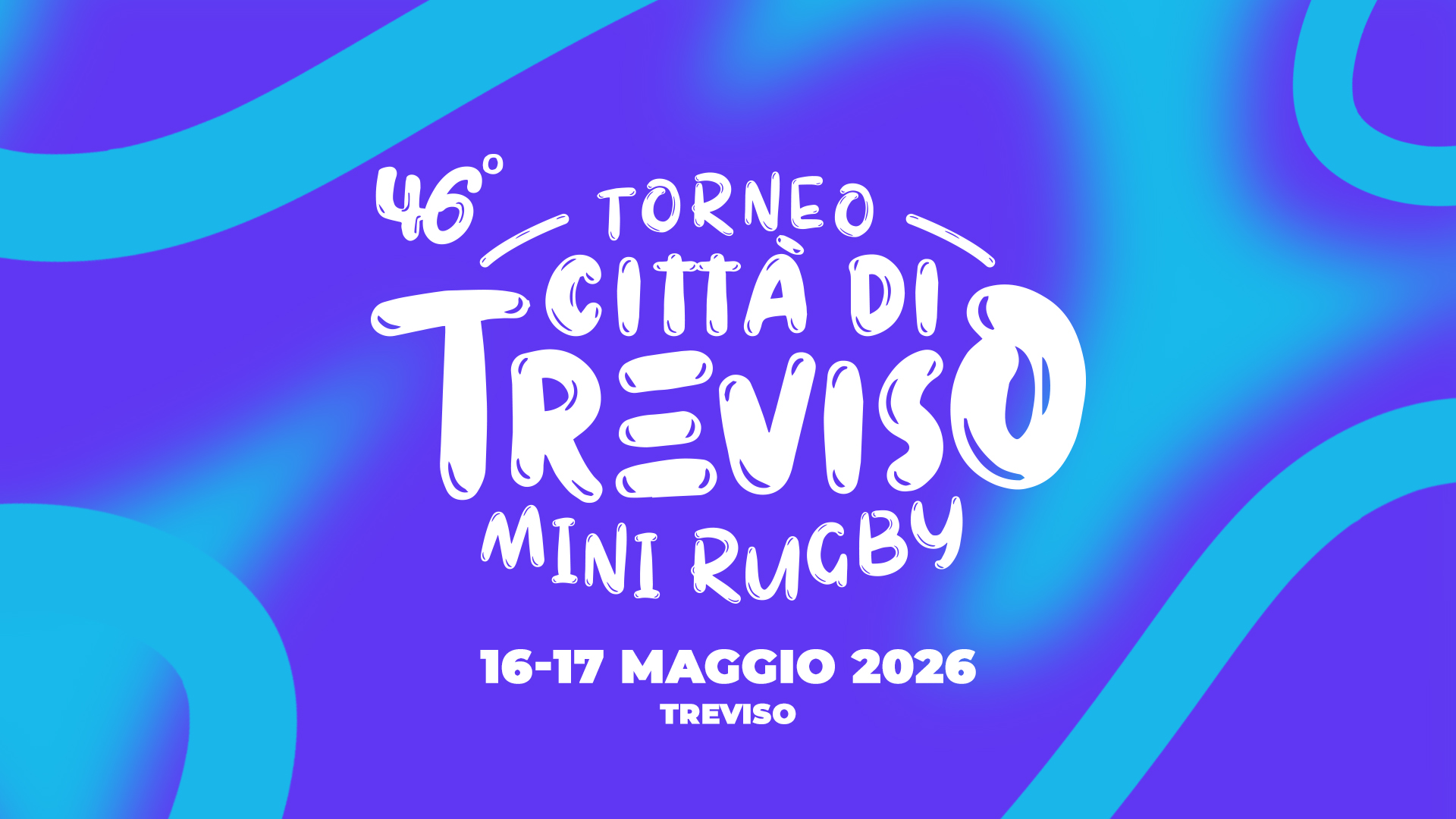 46° TORNEO MINI RUGBY “CITTA DI TREVISO” Potrebbe essere un'immagine raffigurante il seguente testo "46 TORNEO TREVISO CITTÀ DI MINI RUGBY 16-17 MAGGIO 2026 TREVISO"
