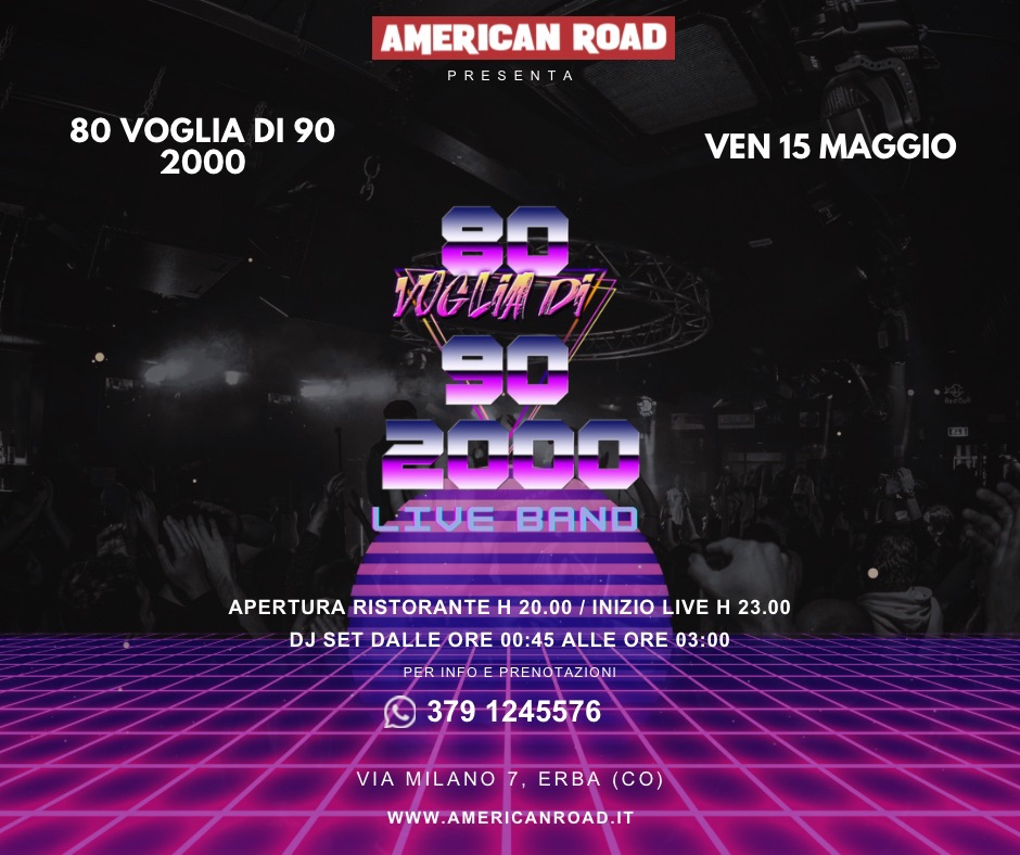 Potrebbe essere un'immagine raffigurante il seguente testo "AMERICAN ROAD PRESENTA 80 VOGLIA DI 90 2000 VEN 15 MAGGIO 80 VGLADI Di 30 2000 LIVE BANO APERTURA RISTORANTE H 20.00 INIZIO LIVE H 23.00 DJ SET DALLE ORE 00:45 ALLE ORE 03:00 PER INFO PRENOTAZI ONI 379 1245576 VIA MILANO 7, ERBA (CO) WWW.AMERICANROAD.IT"