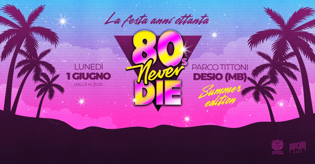 Evento 80s Never Die La Festa anni ’80 Desio (MB) – Parco Tittoni Locandina 80s Never Die La Festa anni ’80 Desio (MB) – Parco Tittoni - lunedì 1 giugno ore 21:00 - 23:00