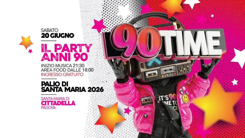 90 TIME – PALIO di SANTA MARIA @ Cittadella (Pd) – Ingresso Gratuito Potrebbe essere un'immagine raffigurante il seguente testo "SABATO 20 GIUGNO PARTY ANNI 90 INIZIO MUSICA 21:30 AREA FOOD DALLE 18:00 INGRESSO GRATUITO PALIO DI SANTA MARIA 2026 90TIME ははロ四ロ SANTAMARIA DI CITTADELLA PADOVA T'S90 IT'S "METO C"