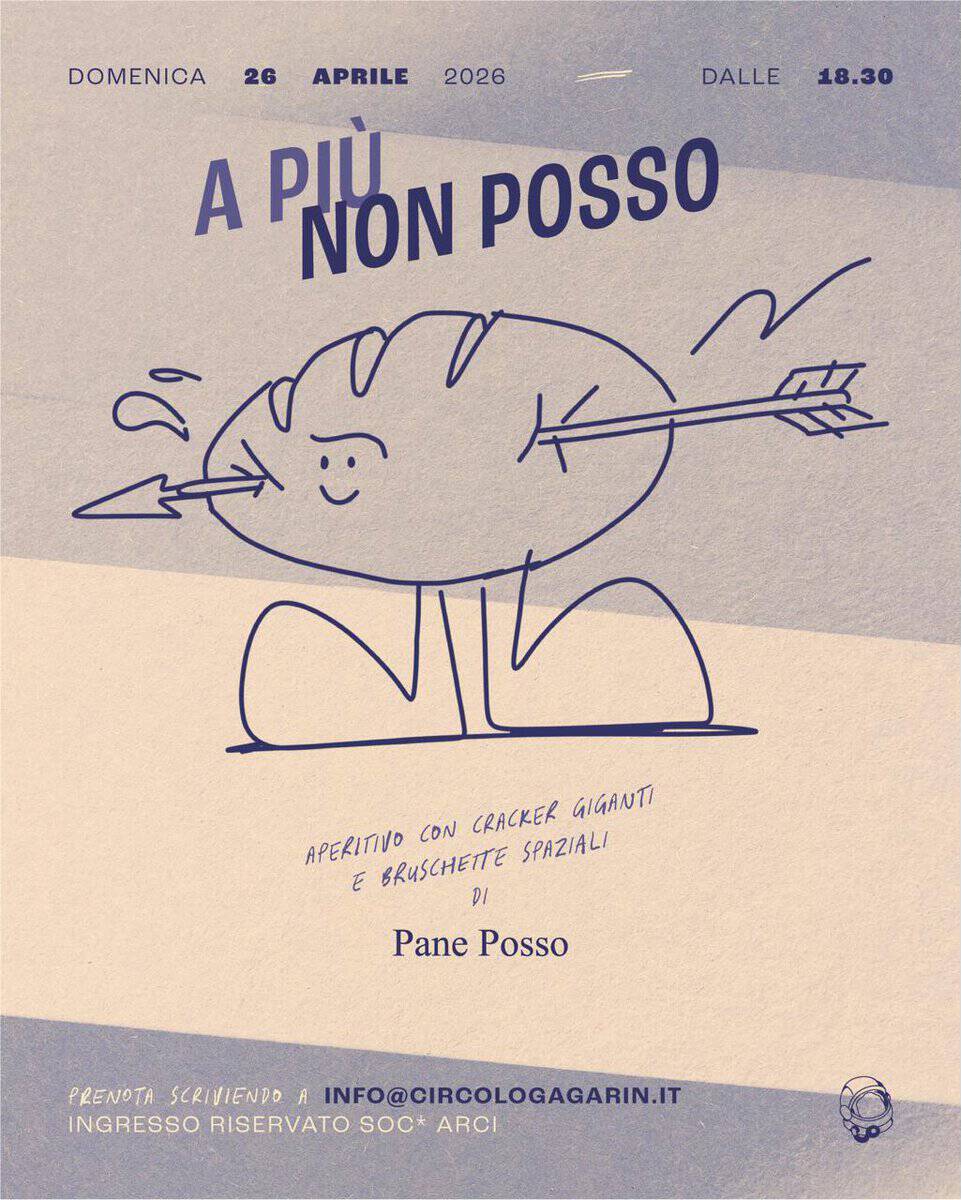 Potrebbe essere un disegno raffigurante ‎il seguente testo "‎DOMENICA 2026 DALLE 18.30 26 APRILE A لرم NON POSSO مُ ←肉 APERITIVO CON CRACKER GIGANTI E BRUSCHETTE SPAZIALI DI Pane Posso PRENOTA SCRIVIENDO TREMTLSANENIDAINFOCIROLOAGAI A INFO@CIRCOLOGAGARIN.IT INGRESSO RISERVATO SOC* ARCI‎"‎