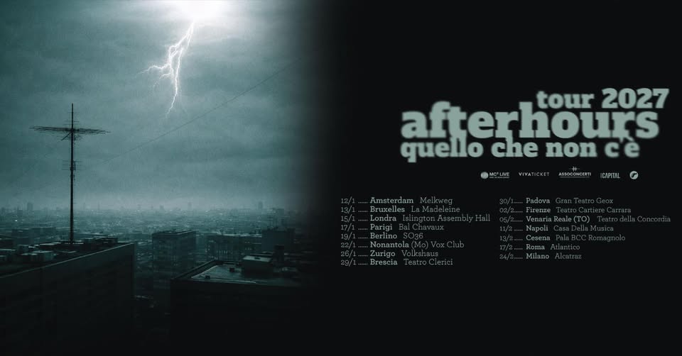Afterhours – Quello che non c’è Tour 2027 | Nonantola (MO), Vox Club Potrebbe essere un'immagine raffigurante il seguente testo "tour 2027 afterhours quello che non ce ail lMOLIME VIVATICKET Amsterdam ASSOCONCERTI CAPITAL Londra Parigı T irenze VenariaReale(TO) NapoliC CeBeAa esenaPal Nonanto Zurigo Brescia leatroClenci Milano"