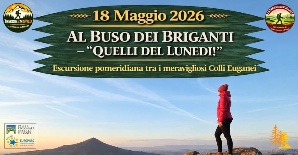 Al Buso dei Briganti – “Quelli del Lunedì!” Potrebbe essere un'immagine raffigurante il seguente testo "TREKKIN TREKKIN2THEWILD THEWILD guidian guidiamoinNatur Natura LATRANaLE EUGANEI >>> 18 18 Maggio 2026 へ← AL BUSO DEI BRIGANTI -"QUELLI DEL LUNEDI!" Escursione pomeridiana tra i meravigliosi Colli Euganei Bera RECIONALE REGIONALE EUGANEL EUROPARC"