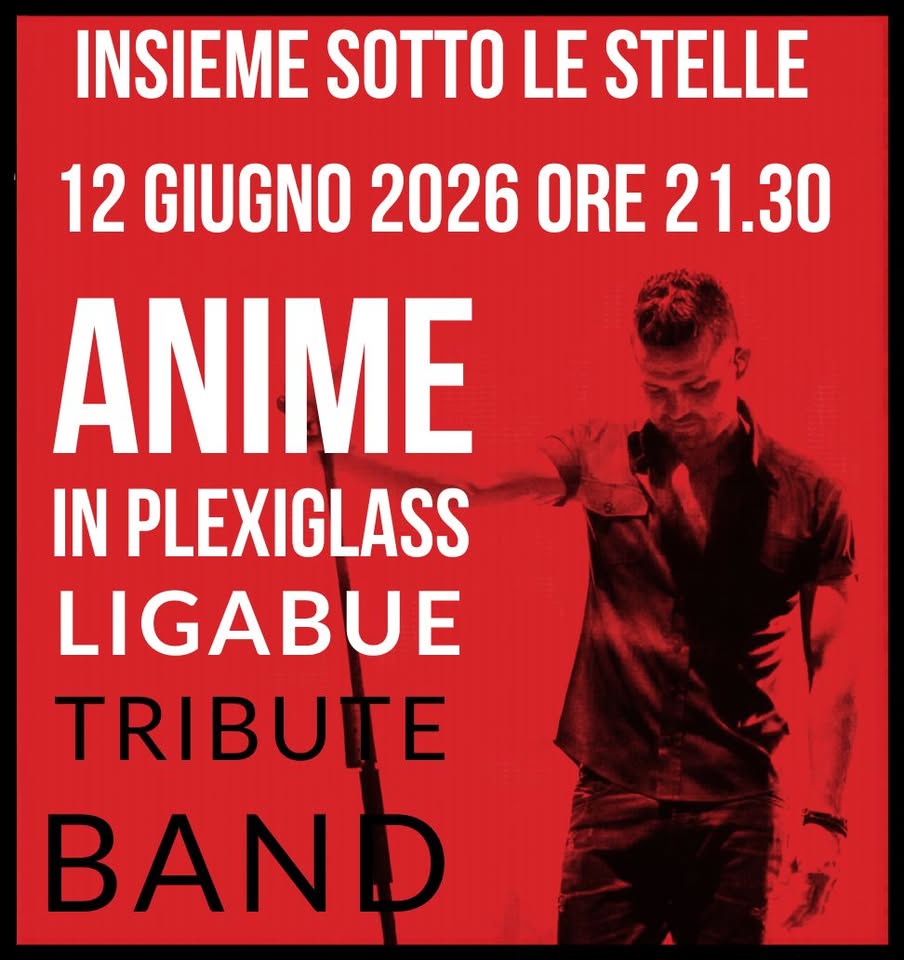 Anime in Plexiglass @ Insieme…sotto le Stelle – Santa Maria di Sala (VE) Potrebbe essere un'immagine raffigurante il seguente testo "INSIEME SOTTO LE STELLE 12 GIUGNO 2026 ORE 21.30 ANIME IN PLEXIGLASS LIGABUE TRIBUTE BAND"