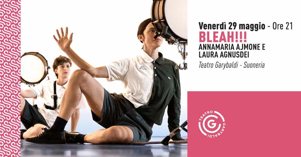 Annamaria Ajmone e Laura Agnusdei – Bleah!!! @Teatro Garybaldi Potrebbe essere un contenuto grafico raffigurante danza e il seguente testo "Ore 21 소년층 Venerdì 29 maggio BLEAH!!! ANNAMARIA AJMONE E LAURA AGNUSDEI Teatro Garybaldi- Suoneria TEATRO G G VOXI"