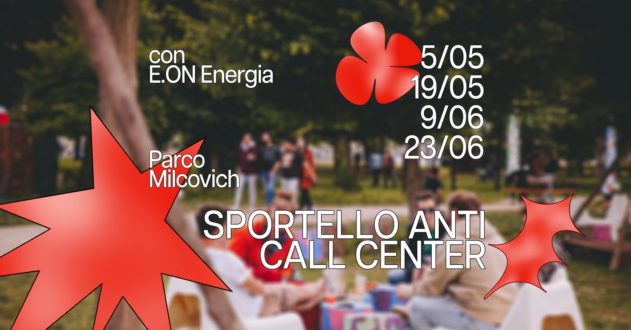Arcella Bella • Sportello Anti Call Center • con E.ON Energia Potrebbe essere un'immagine raffigurante il seguente testo "con É.ON Energia 18/8 19/05 5/05 9/06 23/06 Parco Milcovich SPORTELLO ANTI CALL CENTER"