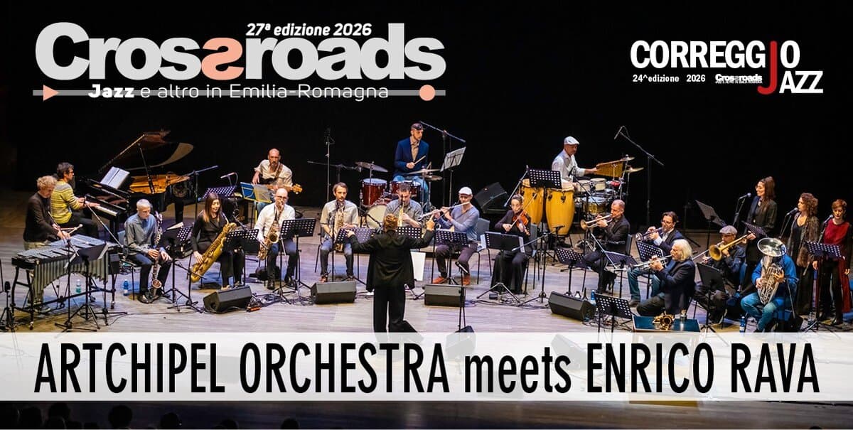 ARTCHIPEL ORCHESTRA meets ENRICO RAVA Potrebbe essere un'immagine raffigurante tromba, clarinetto, violino e il seguente testo "Crosaroads 27a edizione 27edizione2026 2026 Jazz Jazze-altro-in-Emili-Romagna C e altro in Emilia Romagna CORREGG 0 24 edizione 2026 C만은 24'odiziono2026Srow.rade 安族 AZZ ARTCHIPEL ORCHESTRA meets ENRICO RAVA"