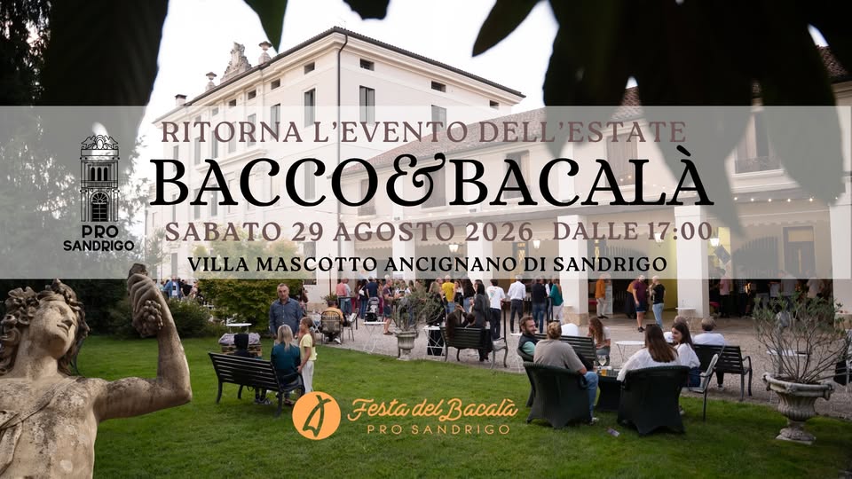 Bacco&Bacalà Potrebbe essere un'immagine raffigurante il seguente testo "SANDRIGO RITORNA L'EVENTO RITORNAL'EVENTO DELL DELL'ESTATE BACCO&BA &BACALA SABATO 29 AGOSTO 2026 DALLE 17:00 DALLE17:00 5 VILLA ANCIGN ANODI GNANODISANDRIGO SAN NDRIGO FestadelBacalà Festa PROSANDRIGO"