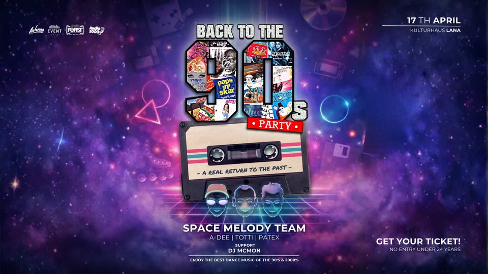 BACK TO THE 90’s Party | Space Melody Team Potrebbe essere un contenuto grafico raffigurante il seguente testo "Anfenne EVENT FORST o 00002 BACK TO BACKTOTHE THE 17 17 17THAPRIL TH APRIL KULI KULTURHAUSLA TURHAUS LANA NT paKa skar 4はne 品包 ഇമ P 4し PARTY ~A REAL RETURN To THE PAST SPACE MELODY TEAM A A-DEE|TOTTI| -DEE |TOTTI PATEX SUPPORT DO OMCMON ENJOY THE BEST DANCE MUSIC OFT 90'5& 2000'5 GET GETYOURTICKET! YOUR TICKET! NO ENTRY UNDER 24 NOENTRYUNDER24YEAR 4 YEARS ENTRYUNDER"
