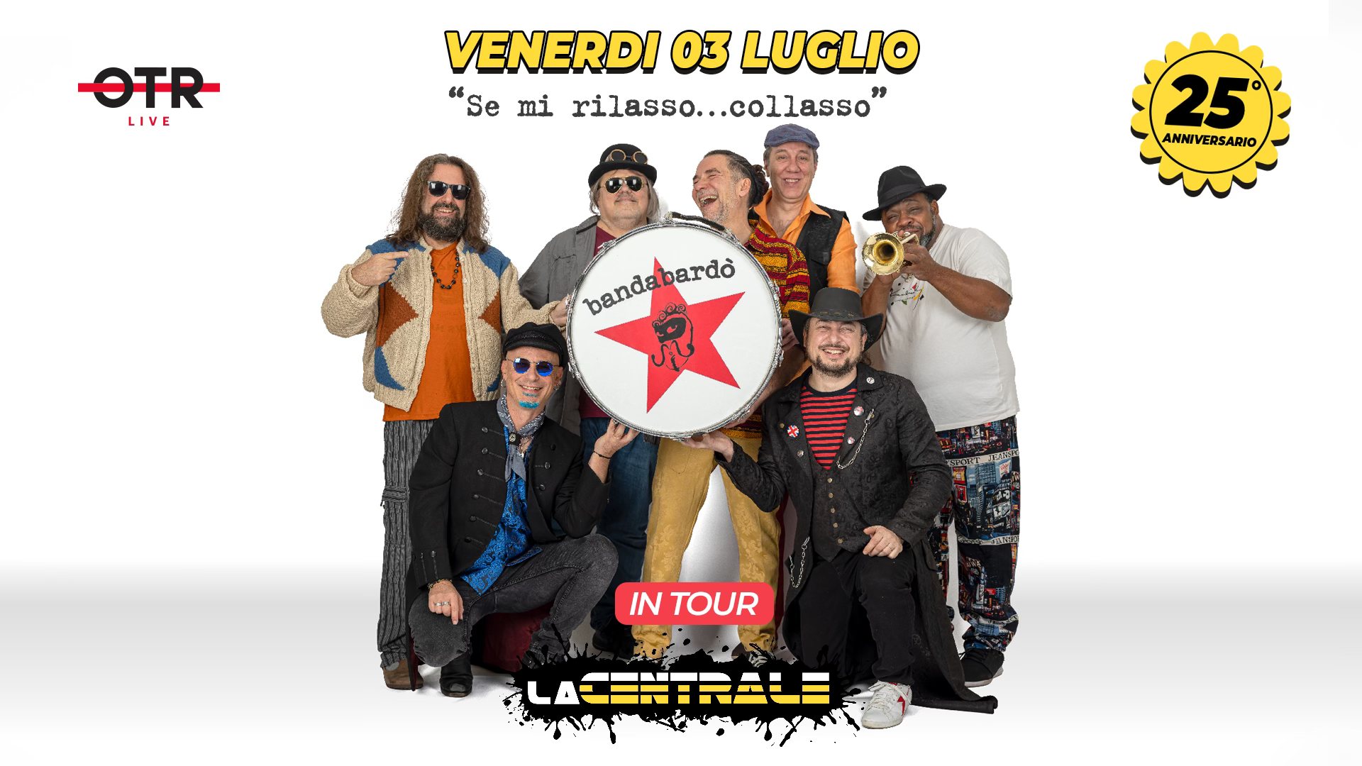 Bandabardò – La Centrale “Imola Summer Fest” 2026 Potrebbe essere un contenuto di pop art raffigurante il seguente testo "OTR LIVE VENERDI 03 LUGLIO "Se mi rilasso...collasso rilasso.. 25° ANNIVERSARIO bandebardo 枝 bardò banda R 克 للد SEW INTOUR IN LA·"
