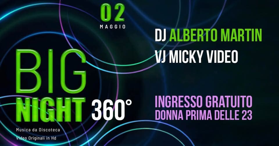 BIG NIGHT | DJ Alberto Martin e VJ Micky Video | APERICENA + Ingresso GRATUITO DONNA prima delle 23 Potrebbe essere un'immagine raffigurante il seguente testo "02 MAGGIO DJ ALBERTO MARTIN VJ MICKY VIDEO BIG NIGHT 360° Musica MusicadaDiscoteca da Discoteca Video Originali VideoOriginaliinHd in Hd INGRESSO GRATUITO DONNA PRIMA DELLE 23"