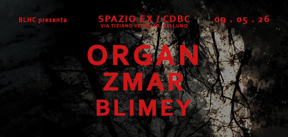 Potrebbe essere un'immagine raffigurante il seguente testo "BLHC presenta SPAZIO EX CDBC VIA TIZIANO VECELLIO VIATIZIANOVECELLIO,BELLUNO BELLUNO 09. 09.05.26 05 09 26 ORGAN ZMAR BLIMEY"