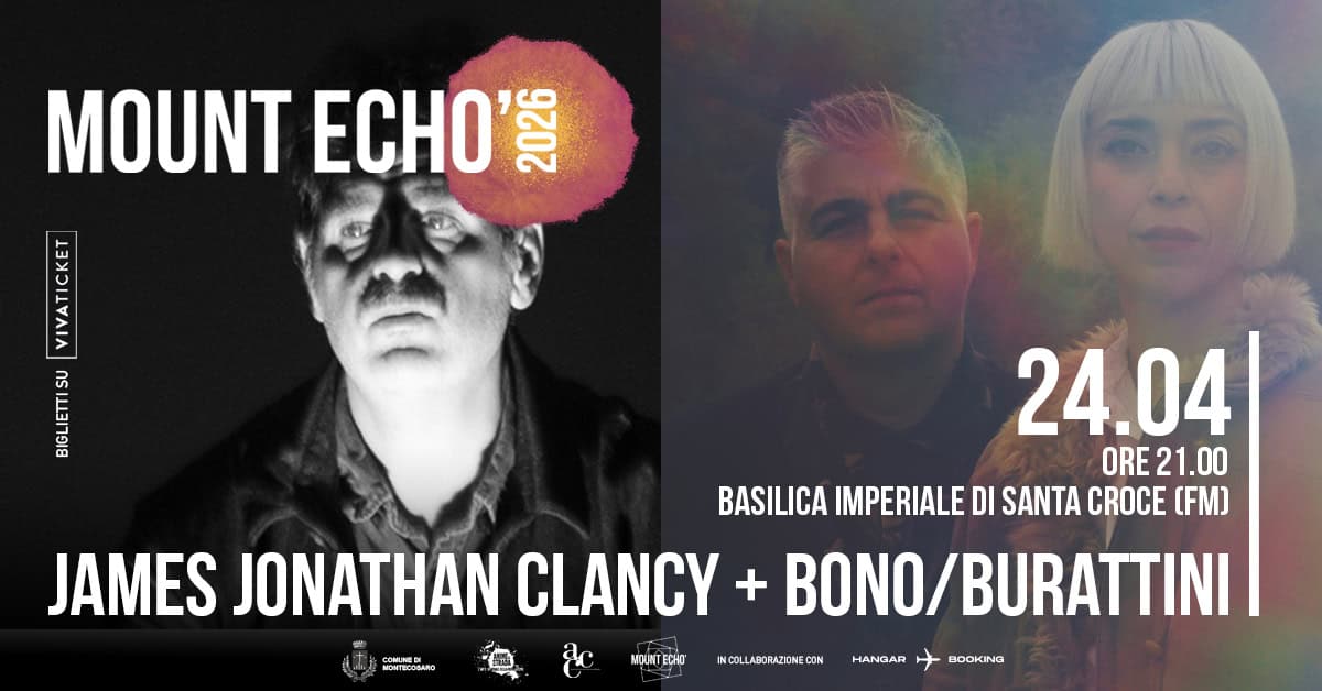 BONO/BURATTINI + JAMES JONATHAN CLANCY – doppio concerto Potrebbe essere un'immagine raffigurante il seguente testo "MOUNT ECHO' 2020 DANAN 이드타 E 24. 24.04 ORE ORE21.00 BASILICA IMPERIALE DI SANTA CROCE FM) JAMES JONATHAN CLANCY + BONO/BURATTINI BONO/ COMLINE たAIO MOUNT ECHO IN.COLLABORAZONECON HANGAR BOOKING"