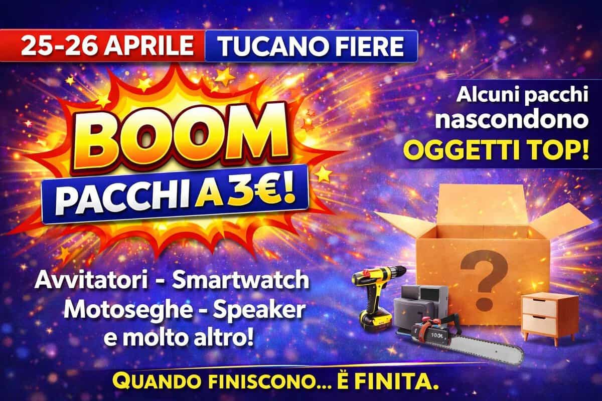 BOOM – IL MERCATO CHE ESPLODE DAVVERO Potrebbe essere un'immagine raffigurante il seguente testo "25-26 25-26APRILE APRILE TUCANO FIERE Alcuni pacchi nascondono OGGETTI TOP! BOOM PACCHIA3E! Avvitatori Smartwatch Motoseghe- Speaker e molto altro! ริ00% ?: ? ? QUANDO FINISCONO... E FINITA."