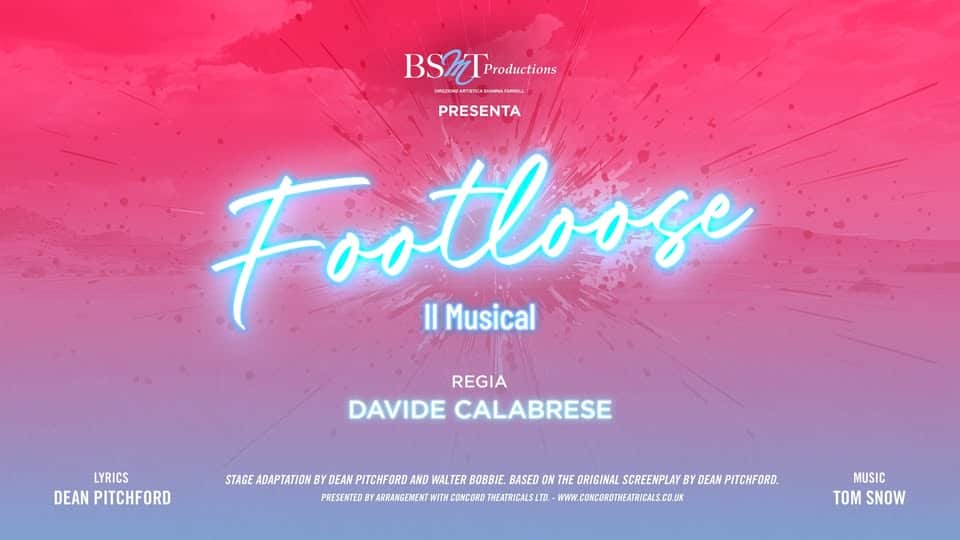 BSMT • Footloose Potrebbe essere un'immagine raffigurante il seguente testo "BSR1 BSMTrroductions Productions C4ESMCMISTICAWWALEARL PRESENTA Footlo Il I|Musical Footlooge REGIA DAVIDE CALABRESE LYRICS DEAN PITCHFORD STAGE ADAPTATION BY DEAN PITCHFORD AND WALTER BOBBIE. BASED ON THE ORIGINAL SCREENPLAY BY DEAN PITCHFORD. PRESENTED BYA ARRANGEMENT WITH CONCORD THEATRICALSLTD. WWW.CONGOROTHEATRICALS.CO.UK ዘሉነን MUSIC TOMSNOW TOM SNOW"