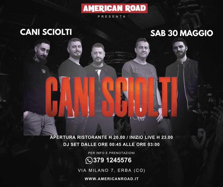 Cani Sciolti • Sabato 30 Maggio • American Road, Erba (CO) Potrebbe essere un'immagine raffigurante il seguente testo "AMERICAN ROAD PRESENTA CANI SCIOLTI SAB30MAGGIO SAB 30 MAGGIO CANI SCIOLTI APERTURA RISTORANTE H 20.00 INIZIO LIVE H 23.00 DJ SET DALLE ORE 00:45 ALLE ORE 03:00 PER INFO PRENOT ΓΑΖΙ I 379 1245576 VIA MILANO ERBA (CO) WWW.AMERICANROAD.IT"