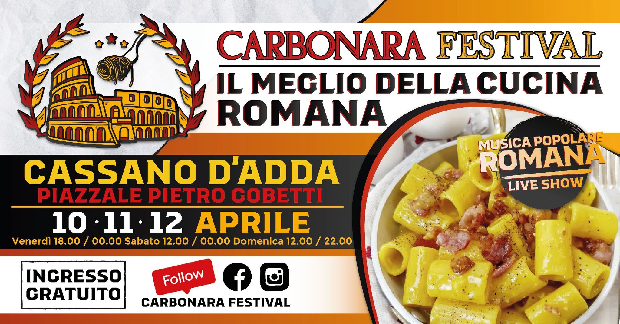 CARBONARA FESTIVAL CASSANO D’ADDA Potrebbe essere un'immagine raffigurante pasta e il seguente testo "CARBONARA FESTIVAL IL MEGLIO DELLA CUCINA ROMANA CASSANO D'ADDA PIAZZALE PIETRO GOBETTI 10 11 11.12 12 APRILE Venerdì 18.00 00.00 Sabato 12.00/ 00.00 Domenica 12.00 22.00 MUSICA MUSICAPOPOLARE POPOLARE ROMANA LIVE LIVESHOW SHOW INGRESSO CRATUITO Follow f CARBONARA FESTIVAL"