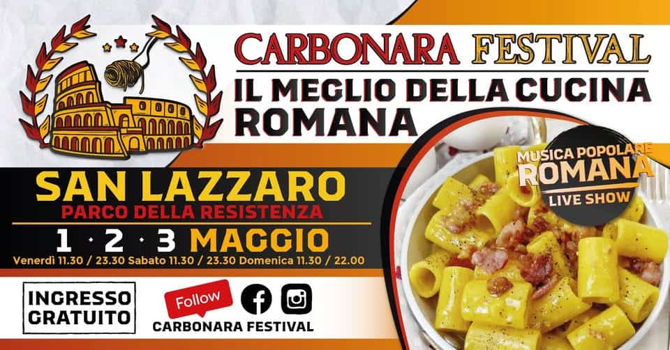Potrebbe essere un'immagine raffigurante pasta e il seguente testo "CARBONARA FESTIVAL IL MEGLIO DELLA CUCINA ROMANA SAN LAZZARO PARCO DELLA RESISTENZA 1 2 1•2 •3 3 MAGGIO Venerdì 11.30 23.30 Sabato 11.30 23.30 Domenica 11.30 22.00 MUSICA POPOLARE ROMANA LIVE IVESHOW SHOW INGRESSO CRATUITO f Follow CARBONARA FESTIVAL"