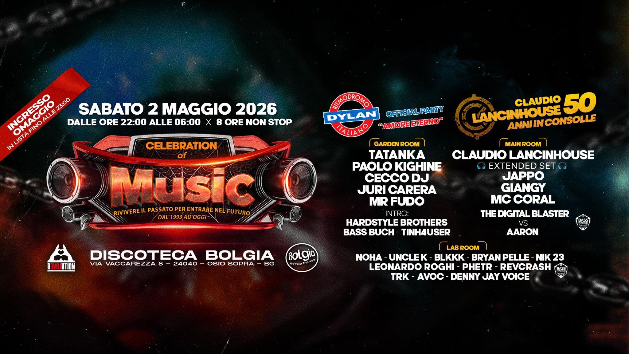 Celebration Of Music @ Bolgia Potrebbe essere un'immagine raffigurante il seguente testo "INGRESSO MAGGIO 23:00 SABATO 2MAGGIO 2 2026 OMAG FINO DALLE ORE ALLE 06:00 X E 8 ORE NON STOP INUISTA CELEBRATION HOEH DYLAN OFFICIAL PARTY "AMOREETERNO" CLAUDIO 50 LANCINHOUSE ANNINCONSOLLE NCONSOLLE Music PERENTRARENEL WWWEREILPASATOPEREKTRARENELFUTUR RIVIVERE LPASSATO DAL L1993ADOGG GARDENROOM MAINROOM TATANKA CLAUDIO LANCINHOUSE PAOLO KIGHINE EXTENDEDS SET CECCO DJ JAPPO JURI CARERA GIANGY MR FUDO MC CORAL THE DIGITAL BLASTER ឈា DISCOTECA VIA VACGAREZZA 8- 24040 HARDSTYLE BROTHERS BASS BUCH TINH4USER BOLGIA OSIO SIOSOPRA SOPRA BG Rolgia AARON LAB ROOM NOHA UNCLEK BLKKK BRYAN PELLE NIK NIK23 23 LEONARDO ROGHI- -PHET PHETR REVCRASH ทอรน TRK AVOC DENNY JAY VOICE"