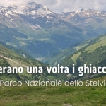 C’ERANO UNA VOLTA I GHIACCIAI | Parco Nazionale dello Stelvio C’erano Una Volta I Ghiacciai Parco Nazionale Dello Stelvio a Valfurva (SO) il 26 luglio luglio - 1 agosto 2026