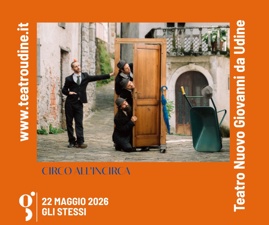 CIRCO ALL’INCIRCA – GLI STESSI Potrebbe essere un'immagine raffigurante il seguente testo "teatroudine.it www Udine da Giovanni Nuovo Teatro CIRCO ALL'INCIRCA CIRCOAILINCIRCA I 22 MAGGIO 2026 GLI STESSI"