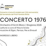 CONCERTO 1976 – Concerto a lume di candela per il 50° del terremoto del Friuli Potrebbe essere un'immagine raffigurante violino, clarinetto, tromba e il seguente testo "EUROPEAN Blanc FESTIVAL 2026 Concerto α lume di candela per il 50 anniversario del terremoto del Friuli Venezia Giulia CONCERTO 1976 Orchestra D'Archi Blanc Stagione 2026 Letture a cura di Maura Sciola musiche di Elgar, Perosa, Pes e Einaudi INGRESSO LIBERO"