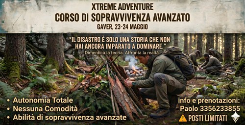 Corso di Sopravvivenza Liv Avanzato – 23/24 maggio Potrebbe essere un'immagine raffigurante il seguente testo "XTREME ADVENTURE CORSO DI SOPRAVVIVENZA AVANZATO GAVER, 23-24 MAGGIO *IL DISASTRO È SOLO UNA STORIA CHE NON HAI ANCORA IMPARATO A DOMINARE.' Dimentica teoria Affronta Autonomia Totale Nessuna Comodità Abilità di sopravvivenza avanzate info e prenotazioni: Paolo 3356233855 POSTI POSTILIMITATI"