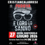 CRISTIAN CALABRESE | E LORO LO SANNO Potrebbe essere un'immagine raffigurante il seguente testo "مز COHИT COHИЛ CRISTIANCALABRESE PADOVA 18+ E LOROLO SANNO 27 ARENA MONTEMERLO GIUGNO 2026 Cervarese Santa Croce CevarseSantaCroce(P)ORE21.00 (PD) ORE 21.00 ADQUISTA BICLIETTISU WWW.CRISTIANCALABRESE.IT PERFECTDAY spettakolo"