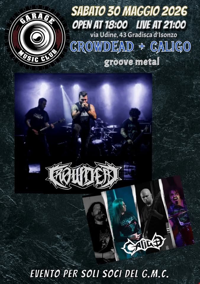 Crowdead + CaligO Potrebbe essere un'immagine raffigurante chitarra e il seguente testo "GARAGE VENERDI' 30 MAGGIO 2026 OPEN AT 18:00 LIVE AT 21:00 via Udine, 43 Gradisca d Isonzo CROWDEAD + CALIGO groove metal MUSIC 5 ら GLUB 街 肉 EVENTO PER SOLI SOCI EUENTOPERSOLSOCIDELG.M.C. DEL G.M.C."
