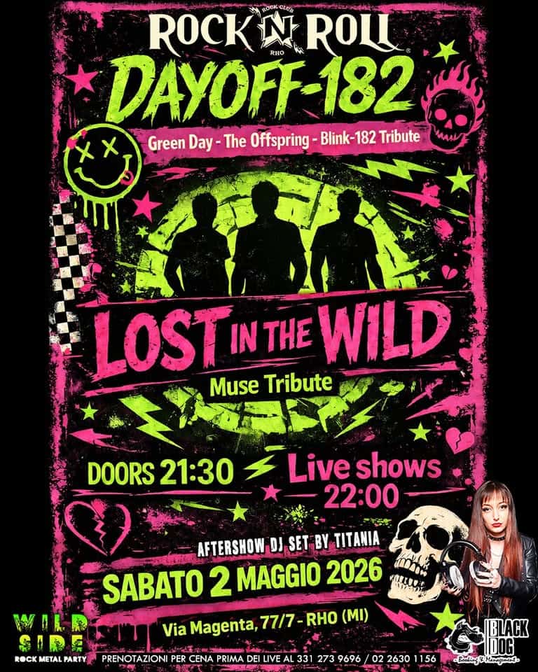 Dayoff-182 (GREEN DAY/THE OFFSPRING/BLINK-182) + Lost In The Wild (Muse) live @ Rock’n’Roll Club RHO Potrebbe essere un'immagine raffigurante chitarra e il seguente testo "ROCKN ي ROCK CLUB N ROLL DAYOFF-182 RHO Green Day-The Day The Offspring- Blink-182 Tribute MANL LOST IN THE WILD Muse Tribute DOORS DOORS21:30 21:30 Live shows 22:00 AFTERSHOW DJ SET BY TITANIA SABATO 2 MAGGIO 2026 水信さいな! Via Magenta, 77/7- 77/7-RHO RHO (MI) 納田即酒 CK METAL ARTY PRENOTAZIONI PER CENA PRIMA DEI LIVE AL 331 273 9696 BLACK 02 2630 156 الم"