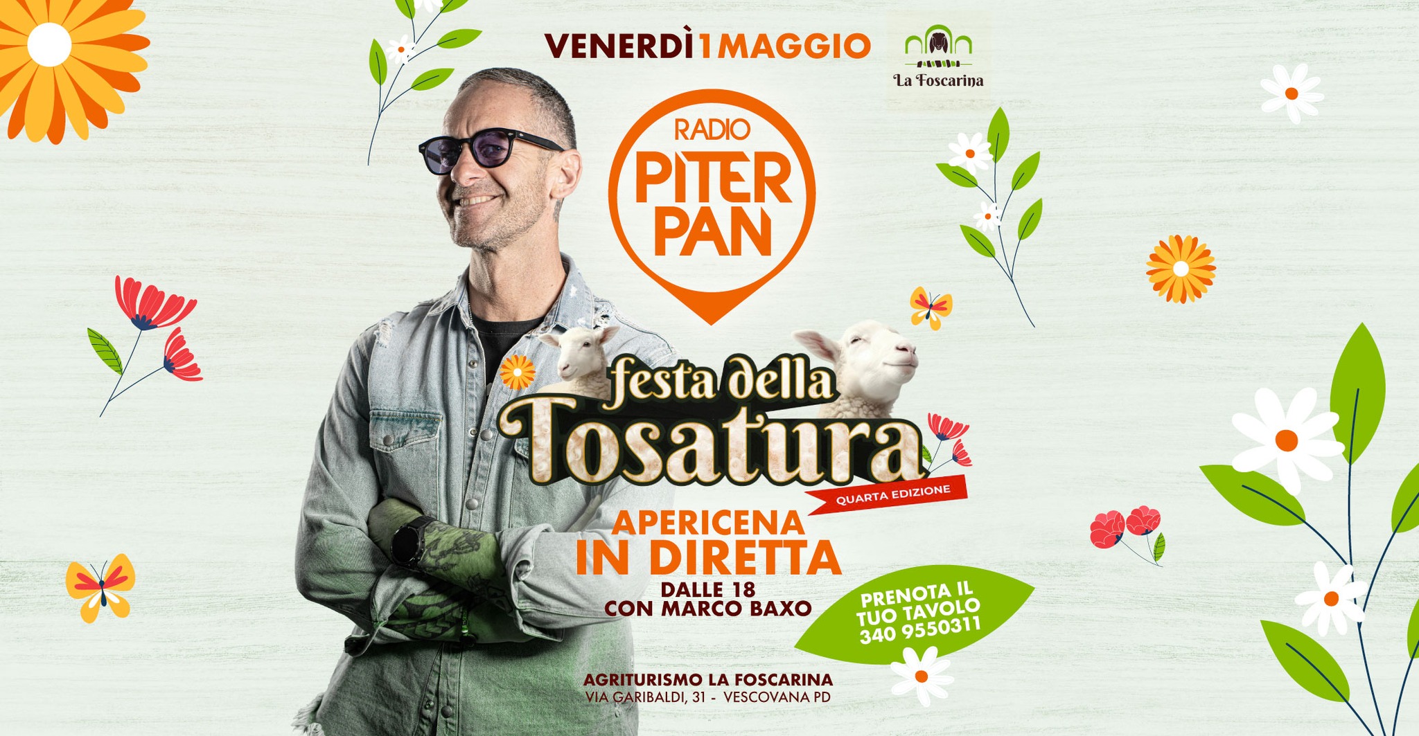 Diretta Piterpan @ Festa della Tosatura | Agriturismo La Foscarina – Vescovana PD Potrebbe essere un'immagine raffigurante il seguente testo "VENERDÌ1 VENERDÌ1MAGGIO MAGGIO HOW M la Foscarina RADIO PITER PAN festadella festa della Tosatura® QUARTAEDIZIONE QUARTA EDIZIONE APERICENA IN DIRETTA DALLE 18 CON MARCO BAXO TUO PRENOTA PRENTAVOLO TAVOLO 340 9550311 AGRITURISMO LA FOSCARINA VIA GARIBALDI, 31- VESCOVADA D"