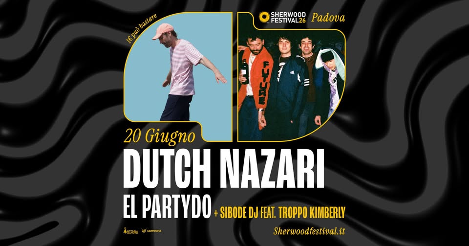Evento Dutch Nazari El Partydo Sibode Dj 20 Giugno 2026 Sherwood Festival, Padova Locandina Dutch Nazari El Partydo Sibode Dj 20 Giugno 2026 Sherwood Festival, Padova - sabato 20 giugno ore 21:00 - 23:00