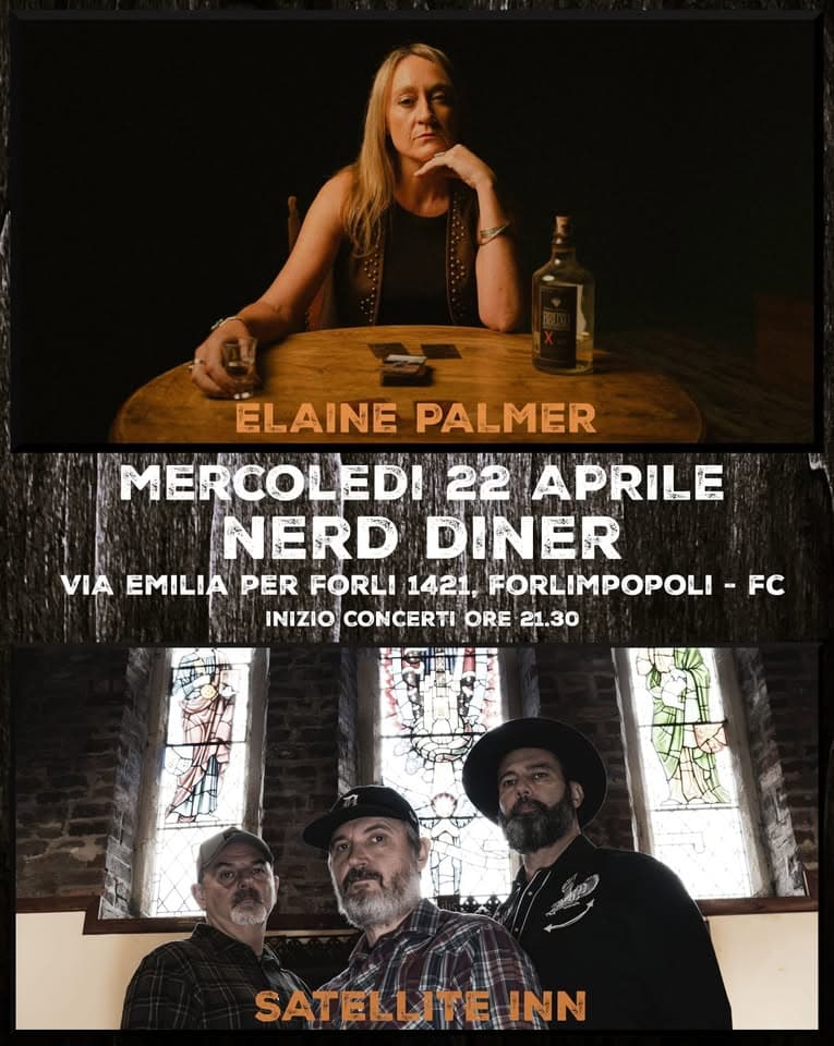 ELAINE PALMER & SATELLITE INN Potrebbe essere un'immagine raffigurante il seguente testo "ELAINEPALMER ELAINE PALMER MERCOLEDI 22 APRILE に NERD DINER VIA EMILIA PER FORLI 1421, FORLIMPOPOLI -FC INIZIO CONCERTI INIZIOCONCERTI ORE 21.30 SATELLITE INN"