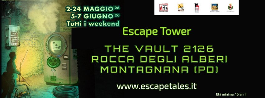 Escape Tower – The Vault 2126 – Montagnana (PD) Potrebbe essere un'immagine raffigurante il seguente testo "S Arte 2-24 MAGGIO'26 5-7 GIUGNO Tutti i weekend Escape Tower TALES 꽃명 SaA THE VAULT 2126 ROCCA DEGLI ALBERI MONTAGNANA (PD) www.escapetales.it Eta aminima: 16 anni"