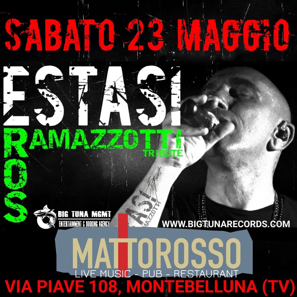 ESTASI – EROS RAMAZZOTTI TRIBUTE live@MATTOROSSO, MONTEBELLUNA (TV) Potrebbe essere un'immagine raffigurante il seguente testo "SABATO 23 MAGGIO ESTASI AMAZZOTTI TRIBUTE TRỊ BIG TUNA BIGTUNAMGMT MGMI ENTERTAINKENT BЛOЛAB AREKCY WWW.BIGTUNARECORDS.COM MATTOROSSO LIVE MUSIC -PUB RESTAURANT VIA PIAVE 108, MONTEBELLUNA (TV)"