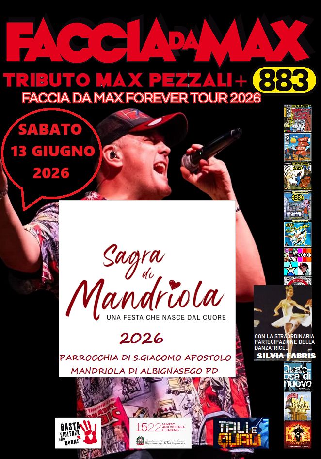 Faccia da Max-Tributo 883&Pezzali@Sagra di Mandriola Albignasego PD Potrebbe essere un'immagine raffigurante il seguente testo "FACCIAPMAX TRIBUTO MAX PEZZALI 883 FACCIA DA MAXFOREVER TOUR 2026 SABATO 13 GIUGNO 2026 Sagra Mandriola UNA FESTA CHE NASCE DAL CUORE 2026 PARROCCHIA DI S.GIACOMO APOSTOLO MANDRIOLA DI ALBIGNASEGO PD CON STRAORDINARIA PARTECIPAZIONEDELLA PARTECIPAZIOI ONE DELLA DANZATRICE SILVIA FABRIS uaio DSa nuovo VIBLENZ! E BASTALI, BONNE 1522VBARIEA AZNBLOVMA 1522 ፍጽ hakuilitugha.hun Dpumaman.paeleeiOpamsl ఫెడన్"