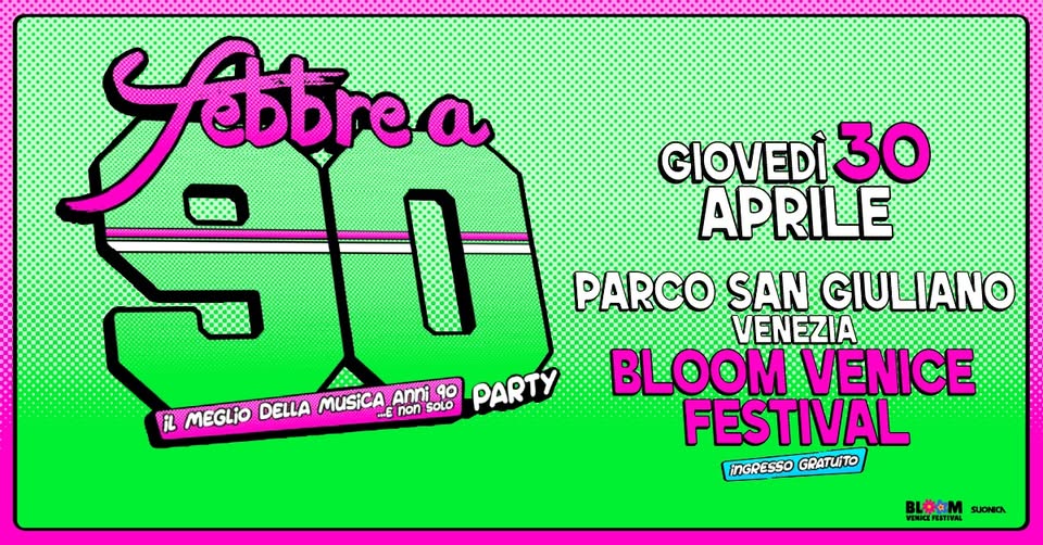 Evento Febbre a 90 – Parco San Giuliano Venezia – Bloom Venice Festival Locandina Febbre a 90 – Parco San Giuliano Venezia – Bloom Venice Festival - giovedì 30 aprile ore 17:00 - 01:00