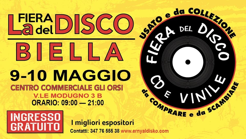 Fiera del Disco di Biella I 9-10 Maggio I Ingresso Gratuito Potrebbe essere un'immagine raffigurante il seguente testo "La FIERA del DISCO FIERA USATO USATO e da DEL COLLEZIONE COUEXIONE DISCO BIELLA 9-10 MAGGIO CENTRO COMMERCIALE GLI ORSI 8 V.LE MODUGNO 3 B da E VINILE ORARIO: 09:00 21:00 COMPRARE e da da SCAMBIARE DCAMBUN INGRESSO GRATUITO migliori espositori Contatti: 347 76 555 38 www.ernyaldisko.com"