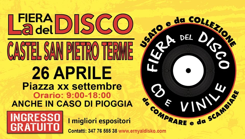 Fiera del Disco di Castel San Pietro Terme Potrebbe essere un'immagine raffigurante il seguente testo "La a del DISCO FIERA da DEL COLLEZIONE COLLEZION DISCO CASTEL SAN PIETRO TERME USATO 26 APRILE FIERA α Piazza XX settembre Orario: 9:00-18:00 8 ANCHE IN CASO DI PIOGGIA da Ce E INGRESSO I migliori espositori COMPRARE COMPRARE VINILE E da VINIL SEAMBIAS SCAMBIARE GRATUITO Contatti: 347 76 555 38 www.ernyaldisko.com"