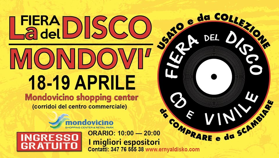 Fiera del Disco di Mondovì I 18-19 Aprile I Ingresso Gratuito Potrebbe essere un'immagine raffigurante il seguente testo "La FIERA del DISCO FIERA ΦΕΑτα USATO e da DEL COLLEZIONE COHEKOΙ DISCO MONDOVI' 18-19 APRILE Mondovicino shopping center (corridoi del centro commerciale) 8 وه E mondovicino SHOPPING CENTER& mondovicino RETAIL ARK INGRESSO ORARIO: 10:00 -20:00 COMPRARE e da VINILE SCAMBALE SCAMBIARE GRATUITO I migliori espositori Contatti: 347 76 555 38 www.ernyaldisko.com"