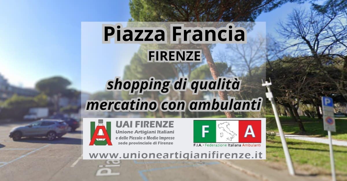FIRENZE, PIAZZA FRANCIA SHOPPING – FIERA MERCATO DI QUALITA’ CON AMBULANTI Potrebbe essere un'immagine raffigurante auto e il seguente testo "Piazza Francia FIRENZE shopping di qualità mercatino con ambulanti A sede provinciale di Firenze UAI FIRENZE Unione Artigiani Italiani Piccolee Medie F A F.J.A. ederazione Italiana Ambulanti www. www.unioneartigianifirenze.t www.unioneartigianifirenze.it"