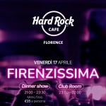 FIRENZISSIMA! (DINNER SHOW & CLUB ROOM) Potrebbe essere un'immagine raffigurante il seguente testo "HardRock Hard Rock CAFE FLORENCE VENERDI 17 APRILE FIRENZISSIMA Club Room 23:30- 23:30-02:00 -02:00 Dinner show 21:00 21:00-23:30 23:30 Menù fisso €35 a oe C persona a"
