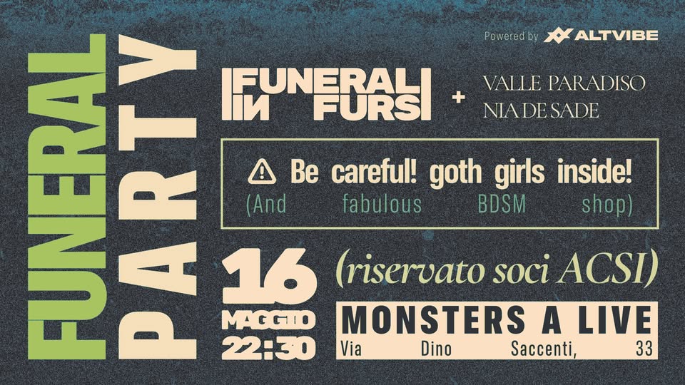 FUNERAL PARTY 2.0🖤⛓️ Potrebbe essere un'immagine raffigurante il seguente testo "Powaredo oy ALTVIBE + VALLE PARADISO NIADESADE 事 - FUNERAL nи FURSI ! Be careful! goth girls inside! (And fabulous BDSM shop) いさ 16 (riservato soci ACSI) MACGTIO MONSTERS A LIVE 22:30 Via Dino Saccenti, 33"