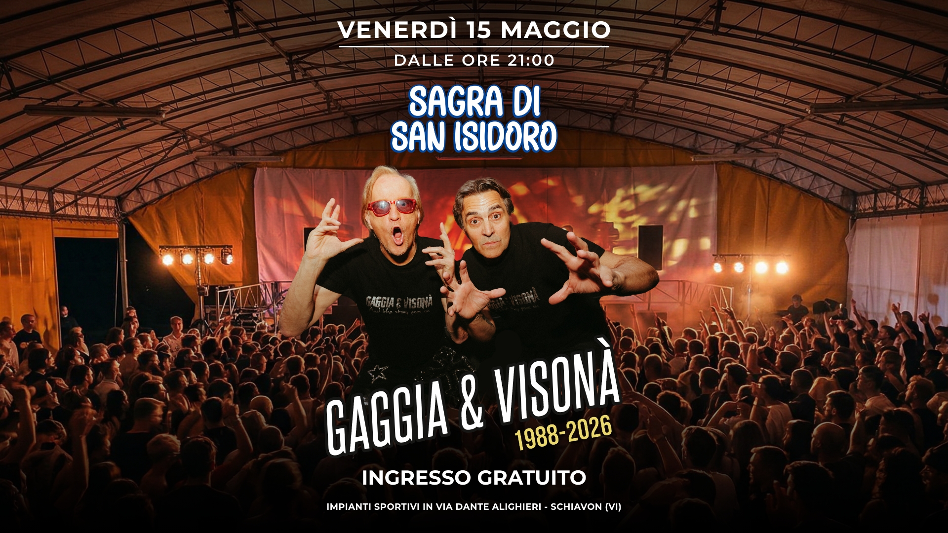 GAGGIA & VISONA’📍 Impianti Sportivi di Schiavon (Vi) @ Sagra di San Isidoro Potrebbe essere un'immagine raffigurante il seguente testo "VENERDÌ 15 MAGGIO DALLE ORE 21:00 SAGRA DI SAN ISIDORO 富屋 温圖5. 7 臨 限业品液 精菌品聖社戰 健影 GAGGIA & VISONA 1988-2026 -2026 INGRESSO GRATUITO IMPIANTI SPORTIVI IN VIA DANTE ALIGHIERI- SCHIAVON (V1)"